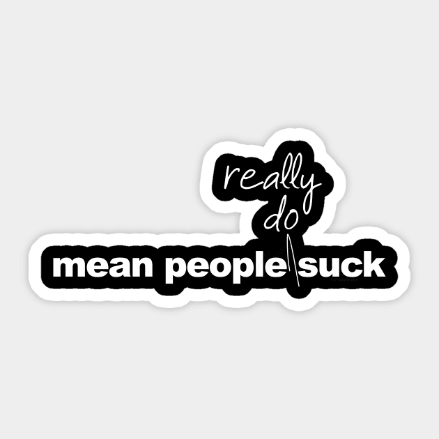 Mean people really do suck Sticker by be happy
